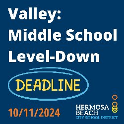 Valley: Middle School Level-Down Deadline 10/11/2024